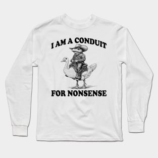 i-am-a-conduit-for-nonsense Long Sleeve T-Shirt